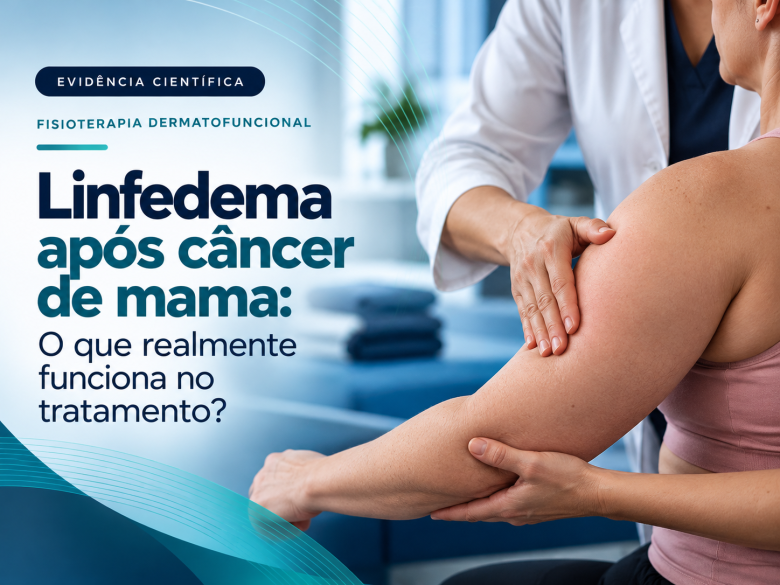 Linfedema após câncer de mama: o que realmente funciona no tratamento?